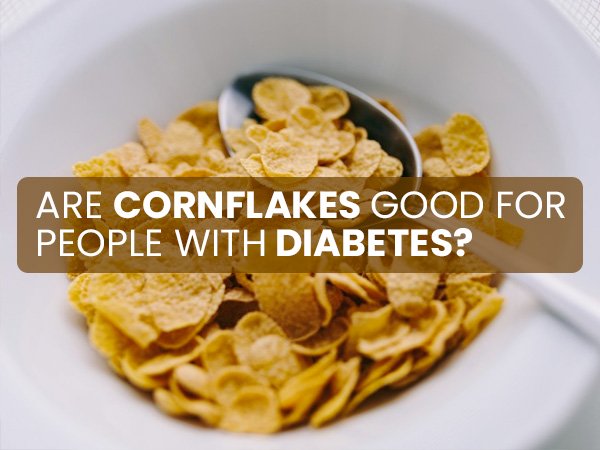 Are Cornflakes Good For People With Diabetes?
