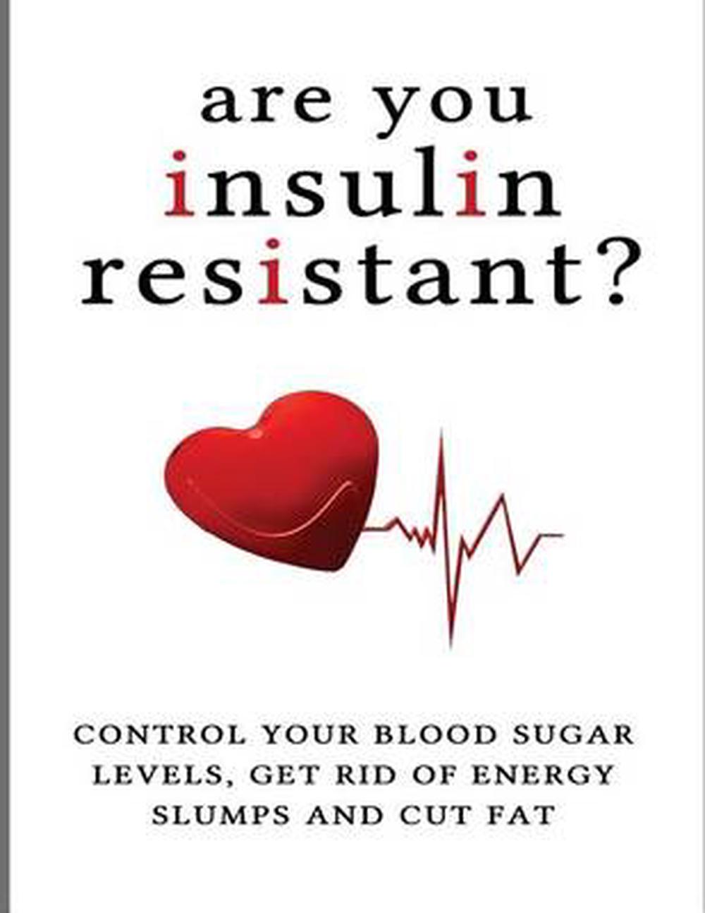 Are You Insulin Resistant?: Control Your Blood Sugar Levels, Get Rid of ...