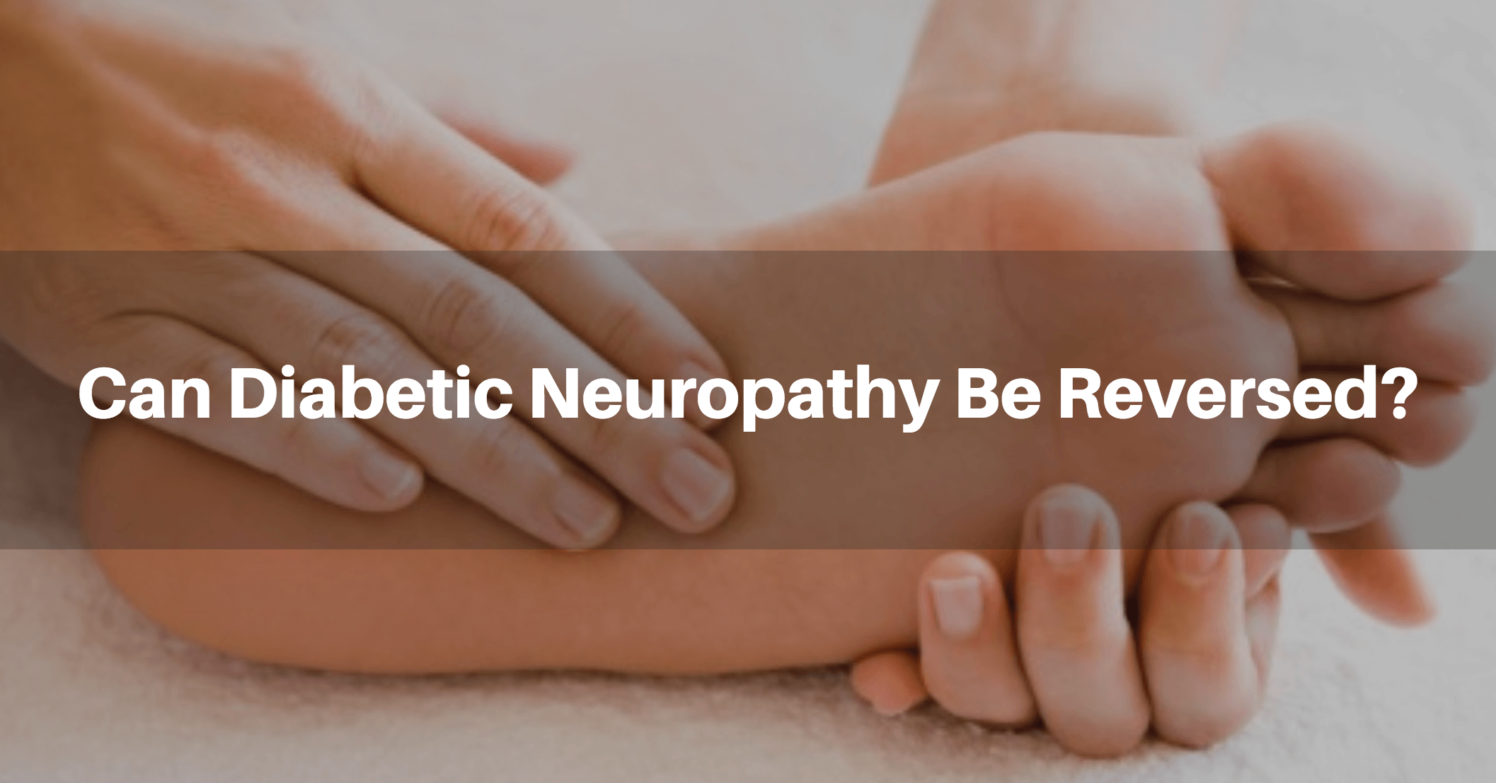 Can Diabetic Neuropathy Be Reversed? A Deep Look Into The Condition