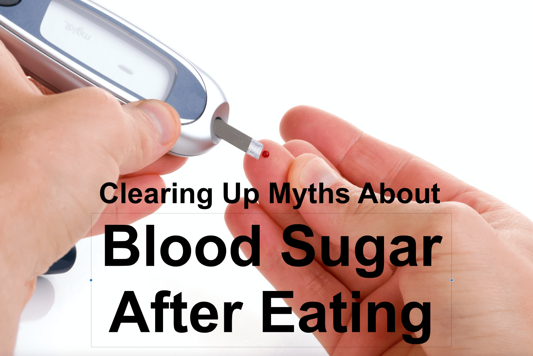 Clearing Up Myths About Blood Sugars After Eating