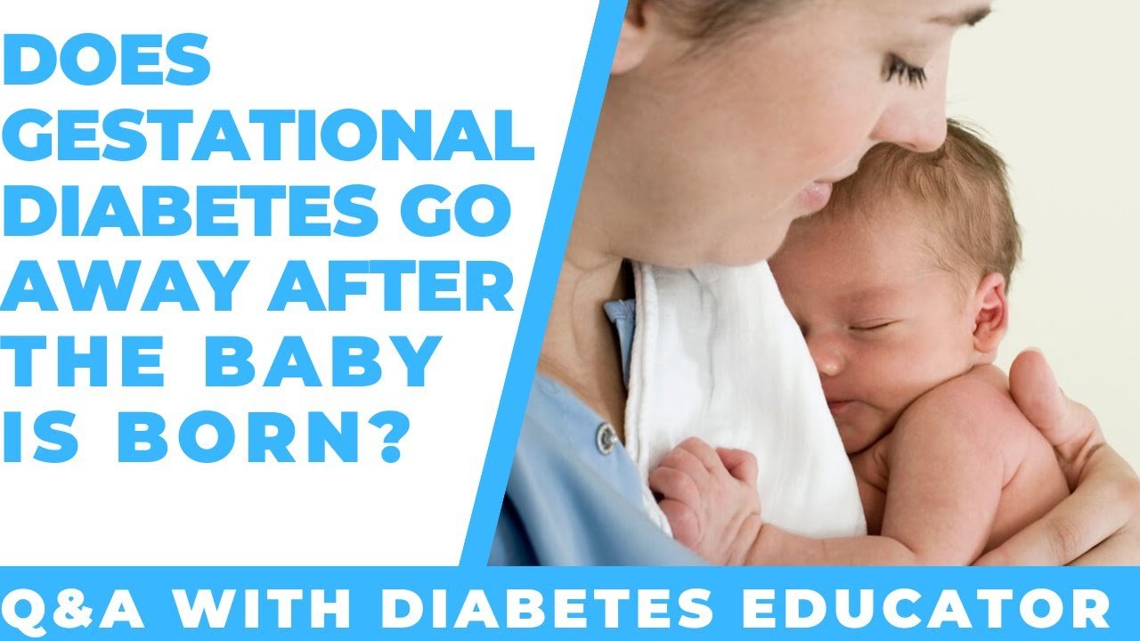 Does gestational diabetes go away after the baby is born ...