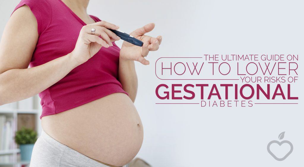 The Ultimate Guide How To Lower Your Risks Of Gestational Diabetes